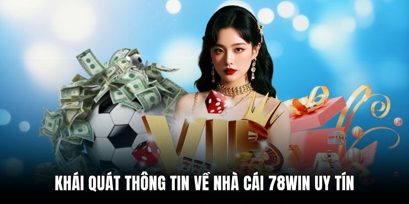 Khái quát thông tin về nhà cái 78win uy tín
